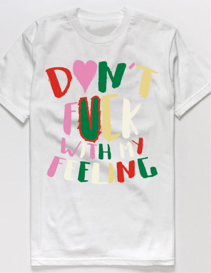 White Don’t Fuck With My Feelings T-Shirt